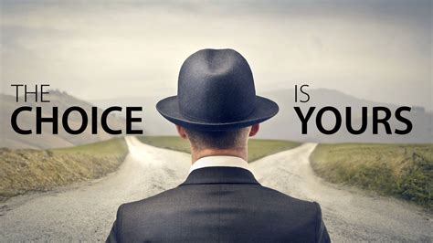 THE CHOICE IS YOURS .